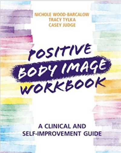Positive Body Image Workbook by Nichole Wood-Barcalow Tracy Tylka and Casey Judge