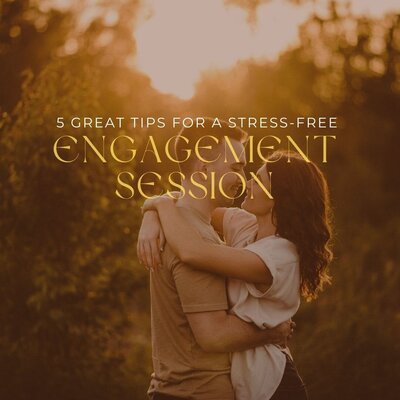 Great Tips for a Stress Free Engagement Session