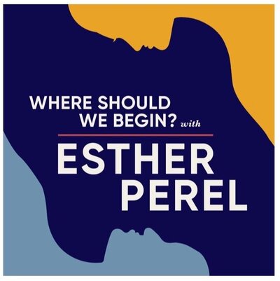 Where Should We Begin Podcast with Esther Perel