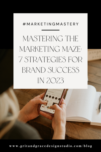 Mastering The Marketing Maze: 7 Strategies For Brand Success In 2023