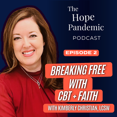 Breaking Free with CBT and Faith, with Kimberly Christian, LCSW- The Hope Pandemic Podcast
