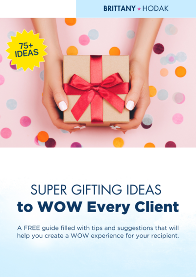 SUPER Gifting Ideas to WOW Every Client - Guide by Brittany Hodak
