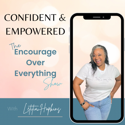 Alternate cover image for Confident & Empowered – The Encourage Over Everything Podcast hosted by Letitia Hopkins, empowering women with self-love, confidence, Main Character Energy, and relationship coaching to create aligned lives and fulfilling relationships.