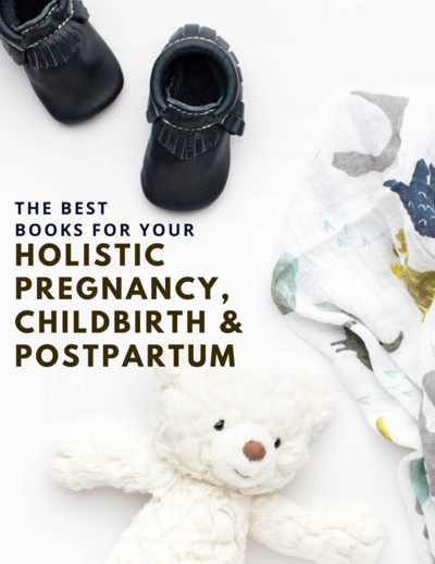 The Best Books for Your Holistic Pregnancy, Childbirth and Postpartum
