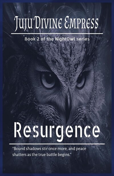 Book cover for "Resurgence" by Juju Divine Empress, second in the NightOwl series, featuring a powerful blue-toned owl, symbolizing the return of shadows and a battle with the past.
