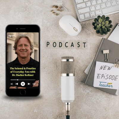 Teacher Fan Club Podcast with Dr. Dacher Keltner, Director of the Greater Good Science Center, Science of Awe, with Dana Fulwiler Volk