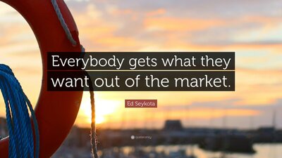 2541161-Ed-Seykota-Quote-Everybody-gets-what-they-want-out-of-the-market