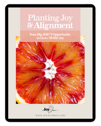 Planting joy and alignment