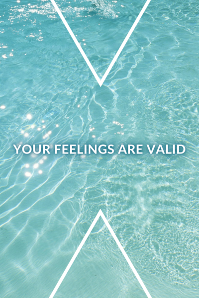 your feelings are valid 
