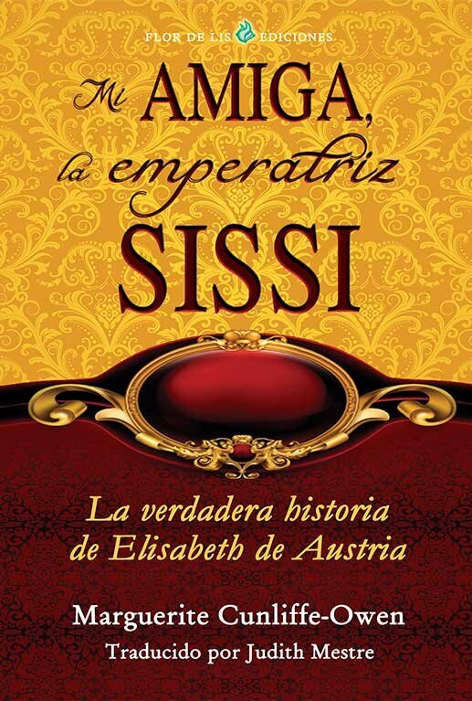 Mi amiga, la emperatriz Sissi La verdadera historia de Elisabeth de Austria porcia ediciones