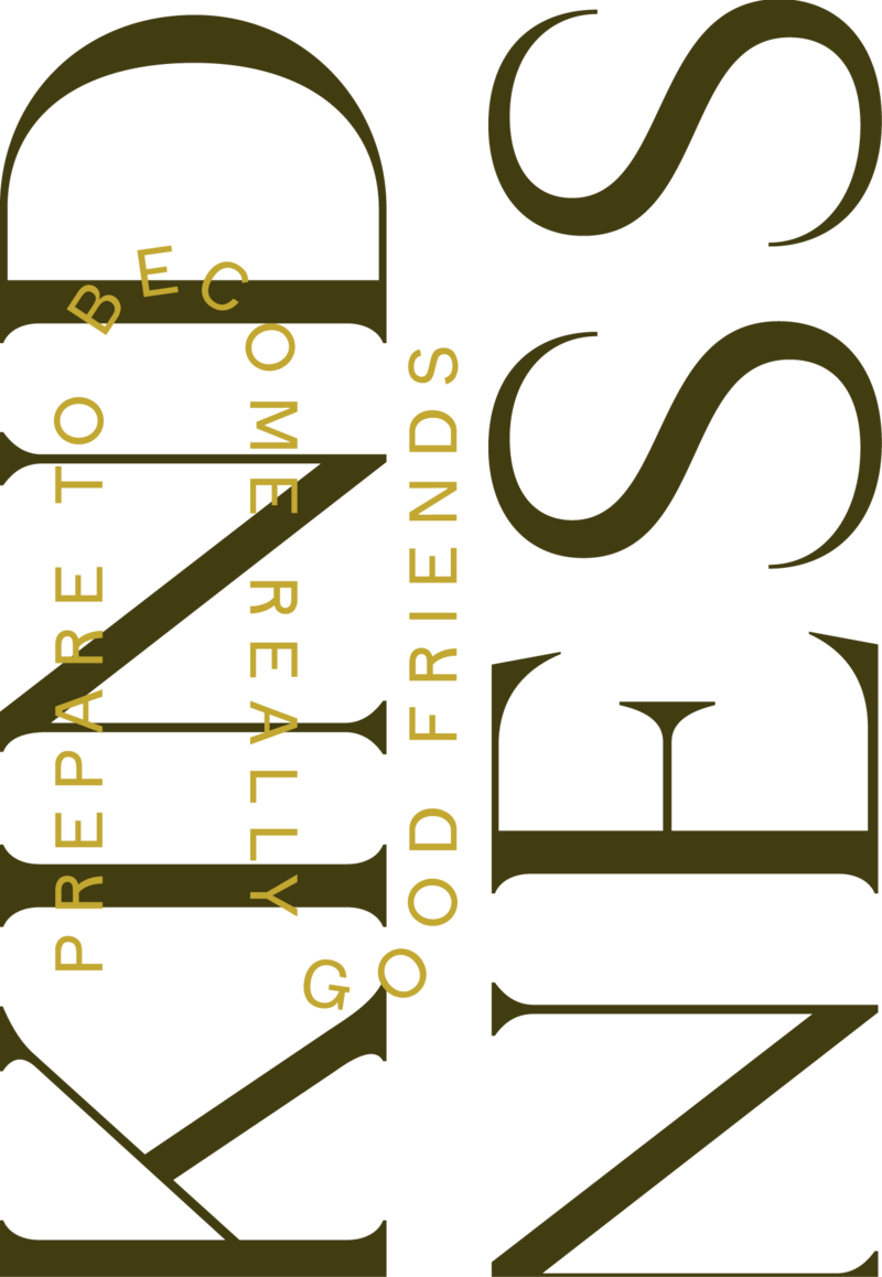 kindness prepare to become really good friends