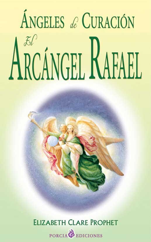 Ángeles de curación El Arcángel Rafael porcia ediciones