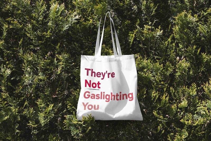They're not gaslighting you tote