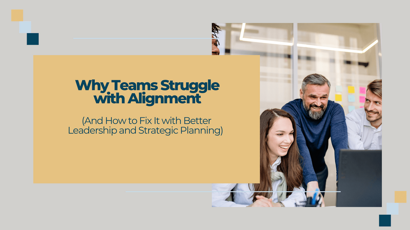 Build Better Teams Blog | Why Teams Struggle with Alignment