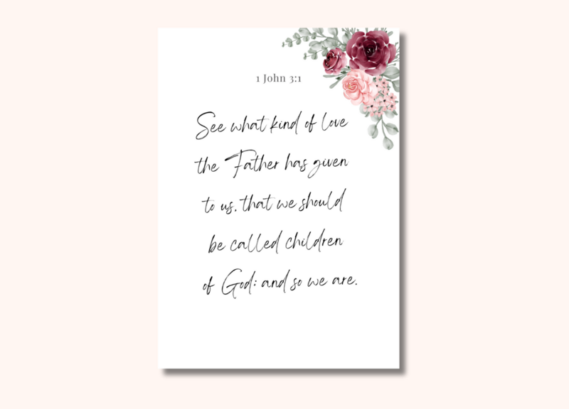 A memory verse poster bordered by watercolour flowers that reads See what kind of love the Father has given to us that we should be called children of God and so we are