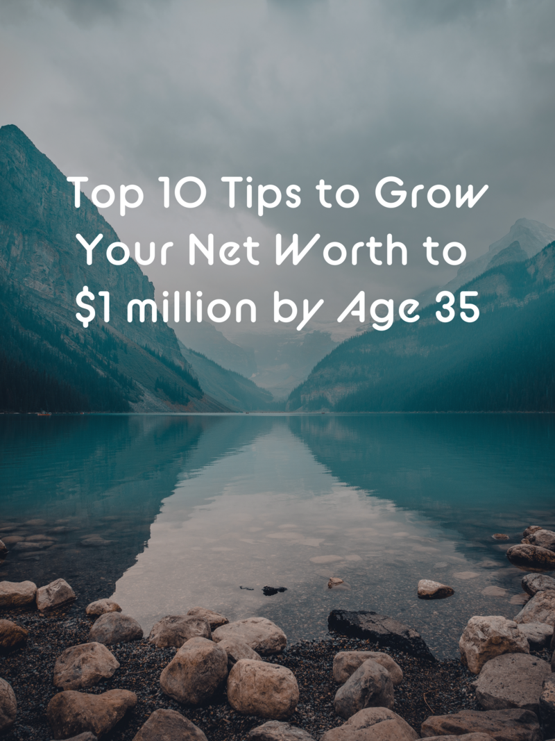 Top 10 Tips to Grow Your Net Worth to $1 million by Age 35