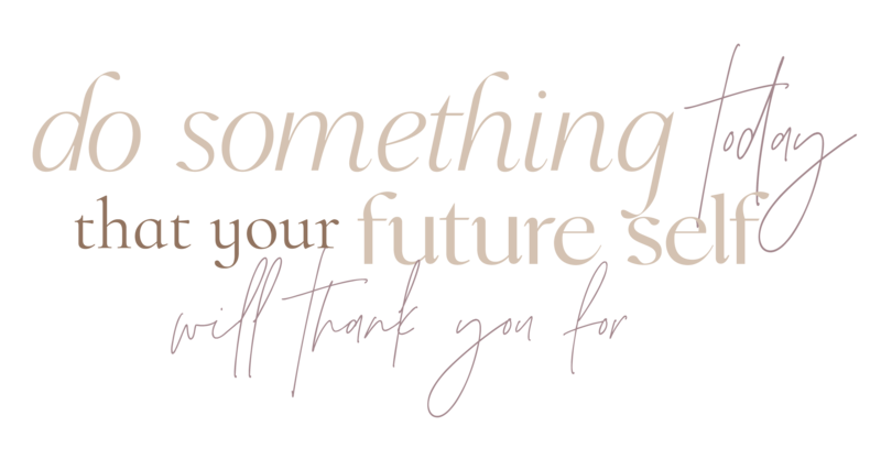 A quote reading- "Do something today that your future self will thank you for"