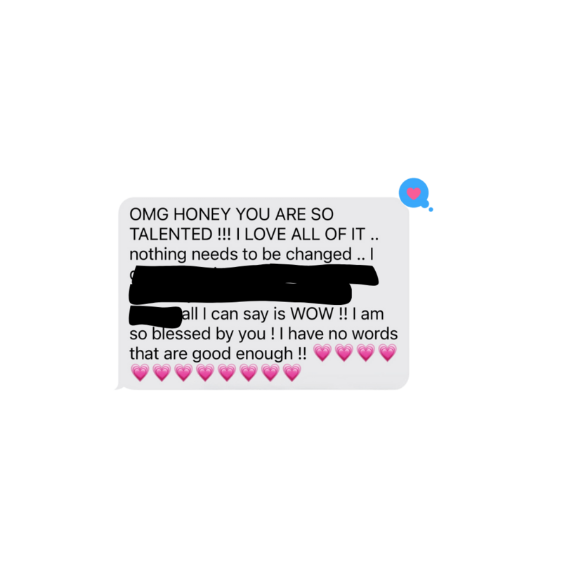 OMG HONEY YOUR ARE SO TALENTED!! I LOVE ALL OF IT...all I can say is WOW!! I am so blessed by you! I have no words that are goo enough!! - with heart emojis