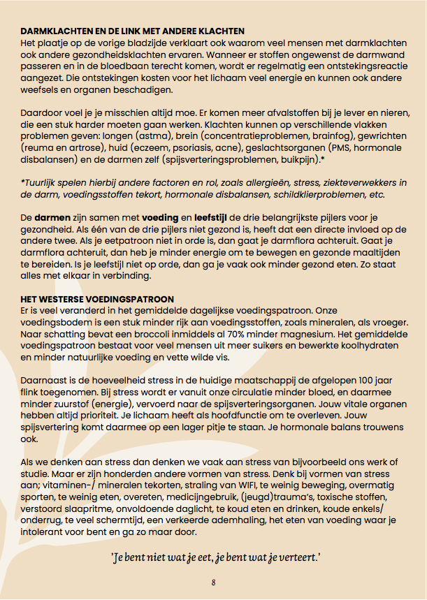 Als je last hebt van je darmen kan het verleidelijk zijn om elk wondermiddel, alle trends en ieder nieuw dieet te gaan proberen. Dit is meestal zonder succes. Je kunt er ook voor kiezen om te leren je lichaam te begrijpen, hoe de spijsvertering verloopt, wat er allemaal mis kan gaan en hoe je dat waar nodig weer kunt herstellen. Ook als je geen darmklachten hebt en je darmen zo gezond mogelijk wilt houden zijn deze inzichten waardevol voor jou.