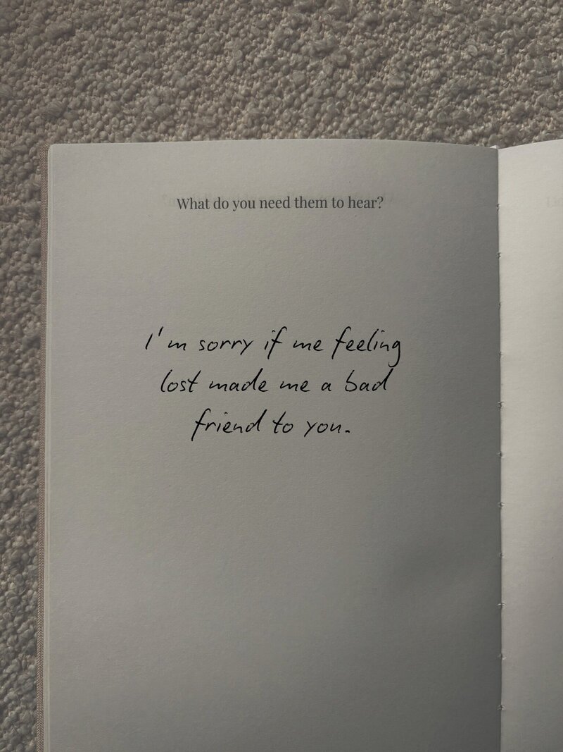 I’m sorry if me feeling lost made me a bad friend to you