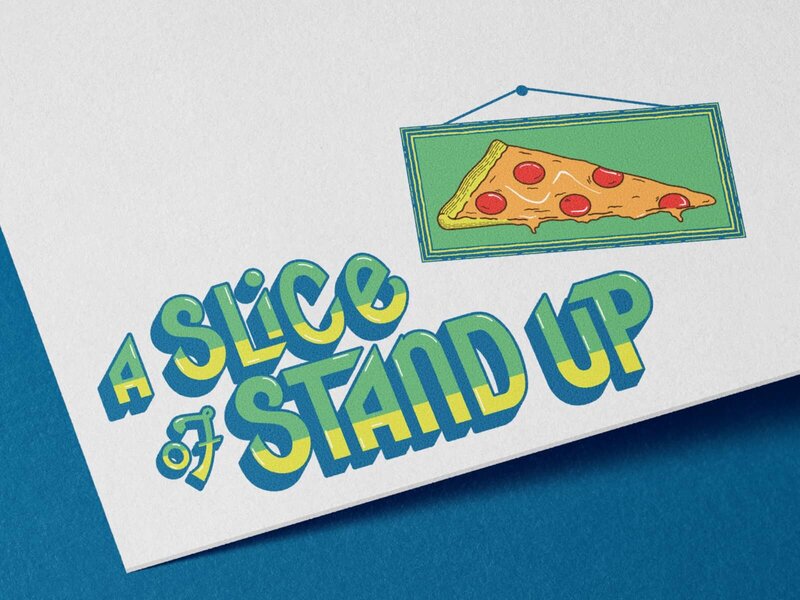 “A Slice of Stand Up” in bold, green and yellow lettering with a blue drop shadow sits next to a framed slice of pizza