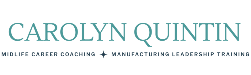 The Carolyn Quintin logo. Her name is printed in a thin sarff font in the color, turquoise, and beneath that it reads midlife career coaching and manufacturing leadership training with a compass icon in the middle representing the different career directions that clients can go.