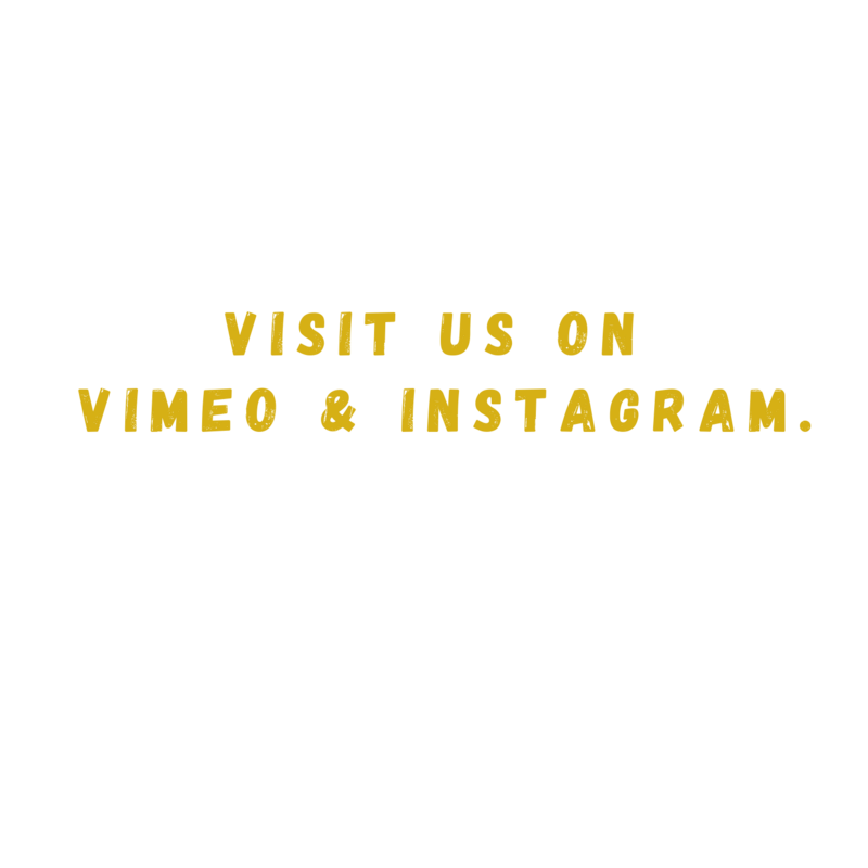 visit us on vimeo & IG