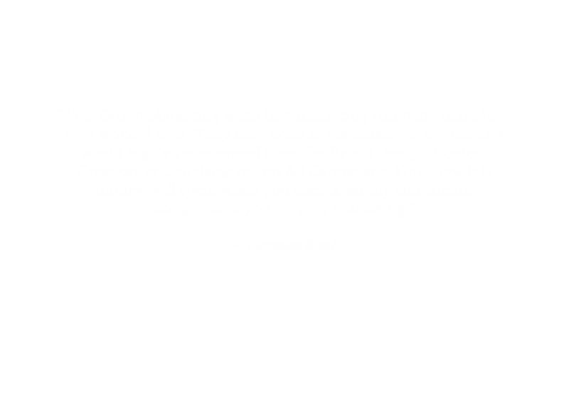 West Group Marketing is the best marketing company that I have ever worked with. They have been so responsive to my needs. I would highly recommend them for Brand Design, Content Creation, and advising me on Ad Cam