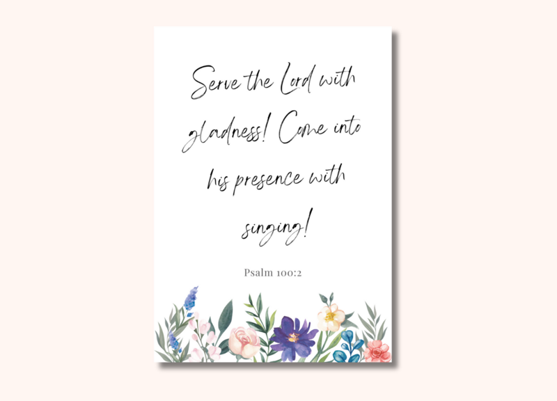 A memory verse poster with watercolour flowers bordering the words Serve the Lord with gladness! Come into His presence with singing!