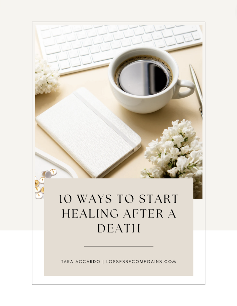 Losses Become Gains 10 Ways to Start Healing After a Death