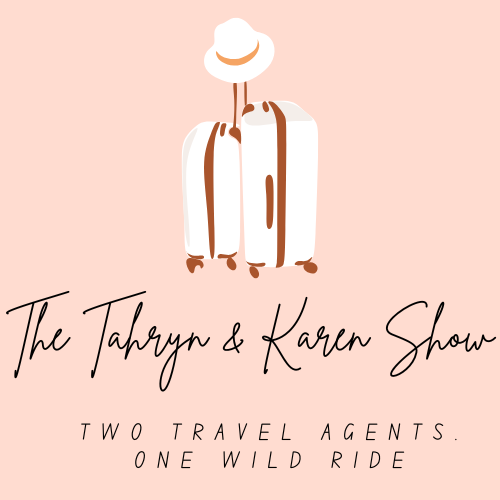 The Tahryn and Karen Show - Two Travel Agents. One Wild Ride. 