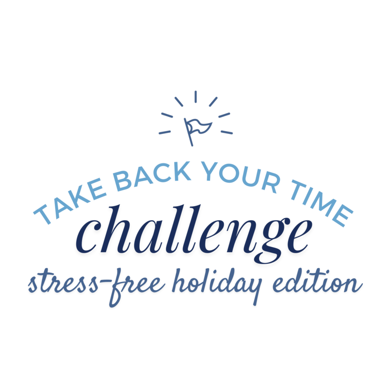 Take Back Your Time Challenge Stress-Free Holiday Edition | Anna Dearmon Kornick Time Management Coach