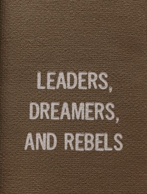 leaders, dreamers, and rebels