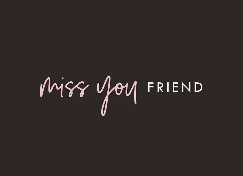 Miss you friend