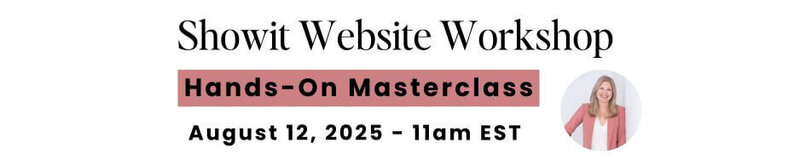 Showit website workshop August 12, 2025 at 11am EST. Hands on Workshop.
