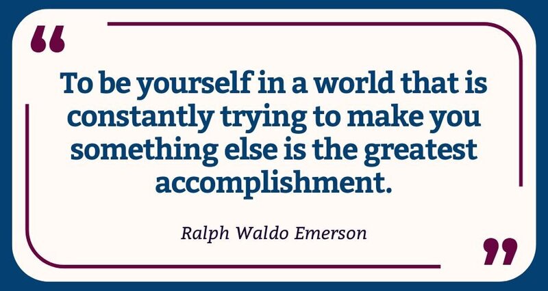 Ralph Waldo Emerson quote: "To be yourself in a world that is constantly trying to make you something else is the greatest achievement".