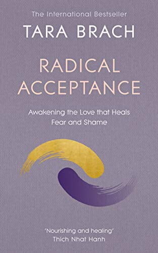 radical-acceptance-awakening-the-love-that-heals-fear-and-shame-paperback-by-tara-brach-9780712601450_2f3b44ef-323f-4bb3-bf17-60eb61dfee5f_c3bda1ffc5f1d56d29ad32d1dcf9aa8b