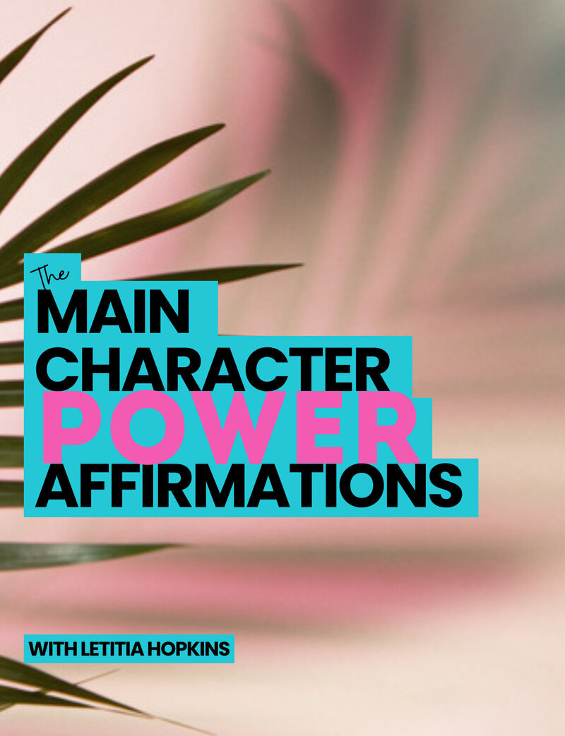 Letitia Hopkins’ Main Character Energy Power Affirmations featuring bold daily mantras to strengthen confidence, shift identity, spark personal empowerment, and fuel self-love growth.