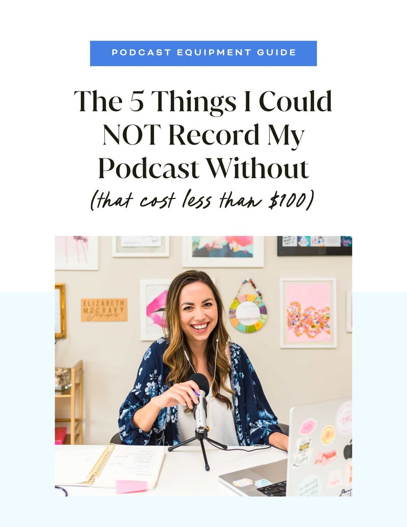 Freebie The 5 Things I Could NOT Record My Podcast Without - Elizabeth McCravy