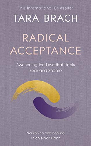 Radical-Acceptance-Awakening-the-Love-that-Heals-Fear-and-Shame-Paperback-by-Tara-Brach-9780712601450_2f3b44ef-323f-4bb3-bf17-60eb61dfee5f.c3bda1ffc5f1d56d29ad32d1dcf9aa8b