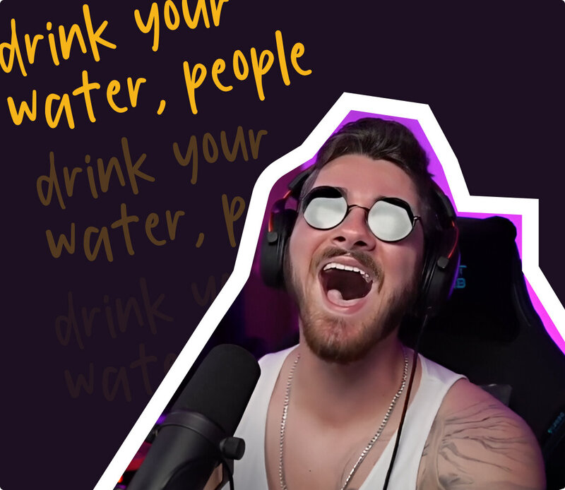 Man laughing while streaming a game, having fun. The words, "Drink your water, people" repeats behind him.
