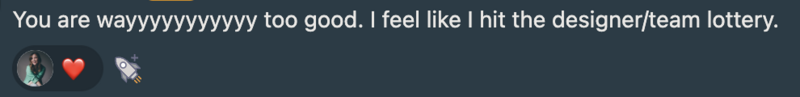 A message with a heart and rocket emoji says, "You are wayyyyyyyyyyy too good. I feel like I hit the brand designer/team lottery.