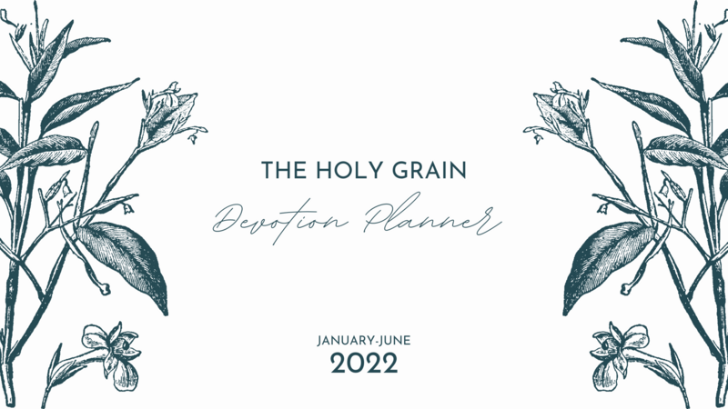 The Holy Grain - Devotion Planner (January-June 2022)