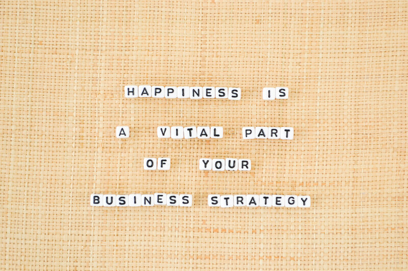 Happiness is a vical part of your business strategy quote