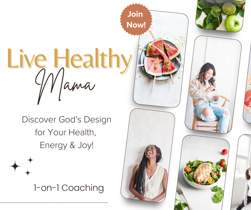 Graphic: Live Healthy Mama. Discover God's Design for Your Health, Energy, and Joy. 1-on-1 Coaching.