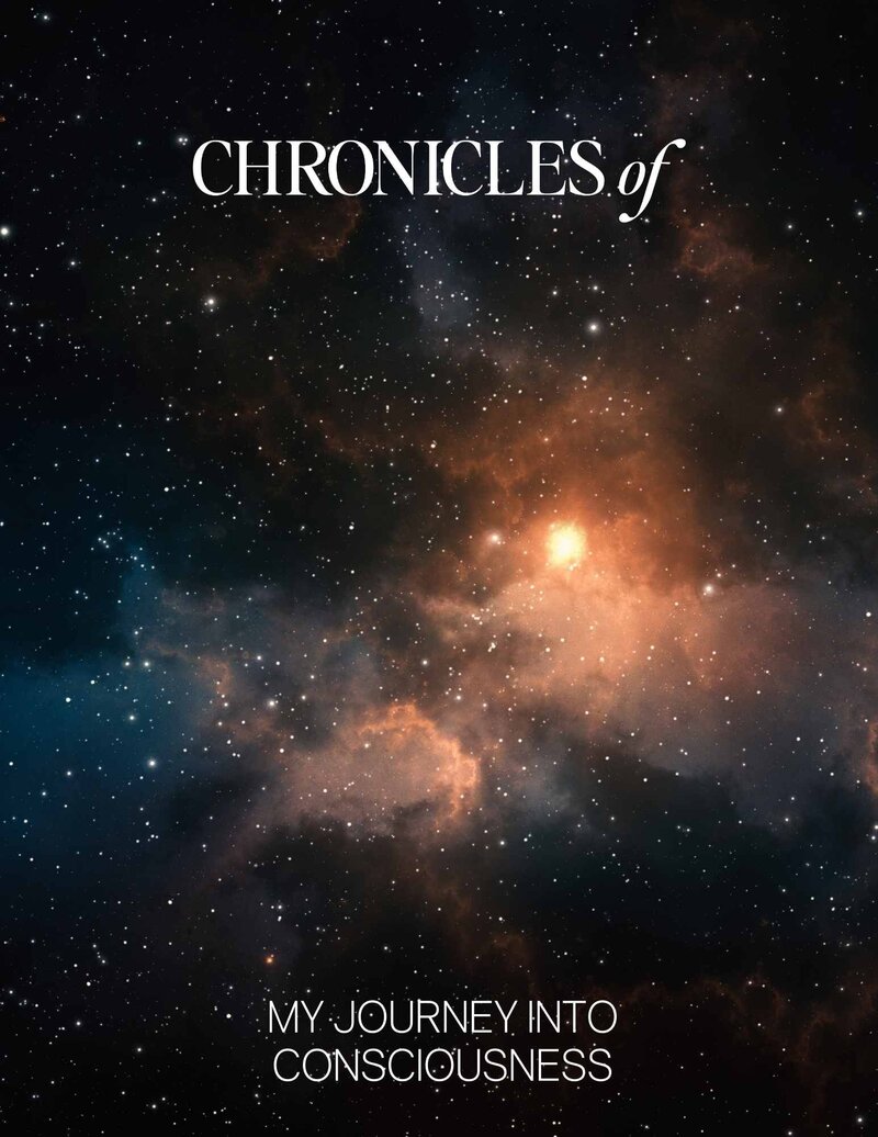 Chronicles of My Journey Into Consciousness