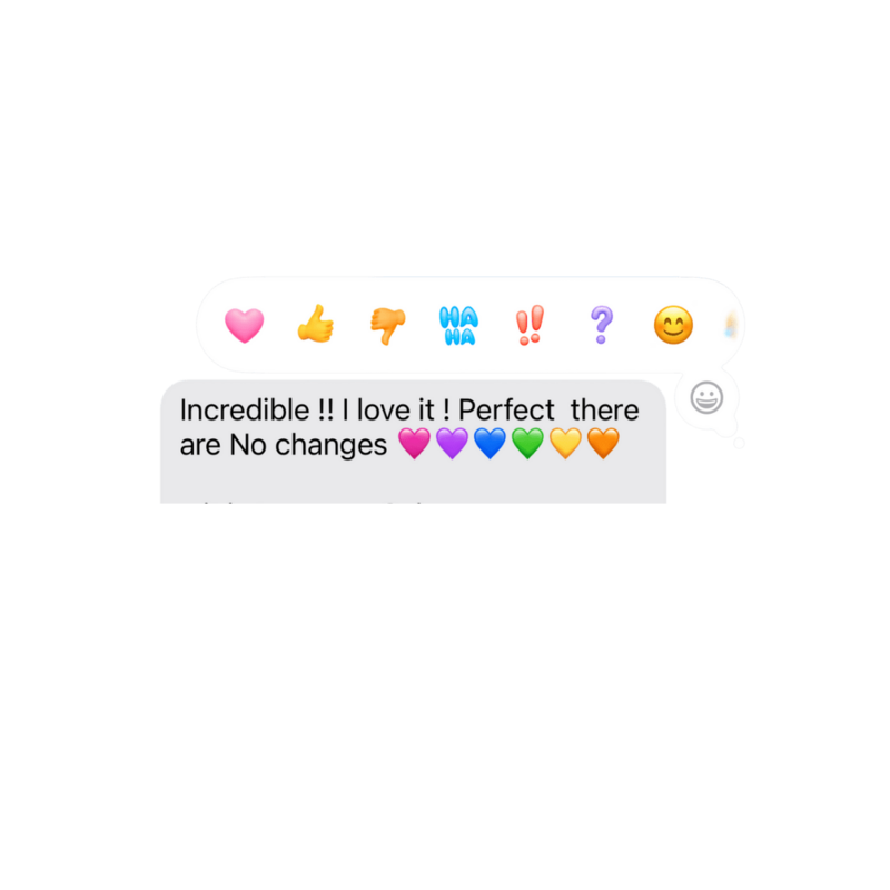 Incredible !! I love it!! Perfect there are NO changes. - with heart emojis