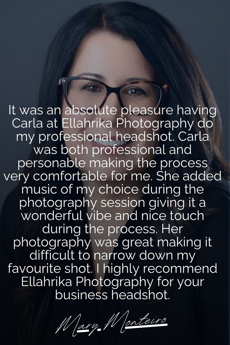 A testimonial image featuring a professional business headshot recommendation by Mary Monteiro. The text praises Carla from Ellahrika Photography for her excellent and personalized photography services, highlighting the comfortable experience and the addition of music during the session. Mary Monteiro highly recommends Ellahrika Photography for business headshots.