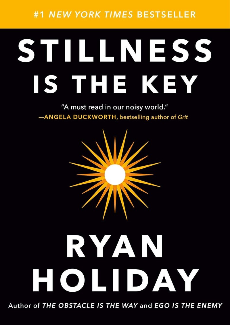 Stillness is the Key by Ryan Holiday