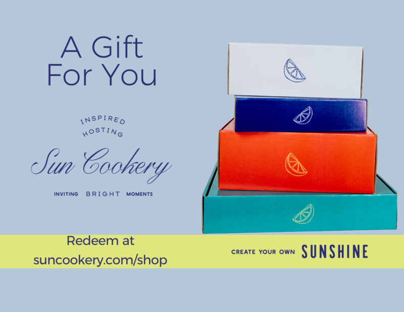 Gift the experience of hosting at home with the Sun Cookery gift card.  Let them choose the hosting box that matches their personality, their home, their space! Cheers to countless connections & experiences!